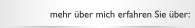 mehr &uuml;ber mich erfahren Sie &uuml;ber: